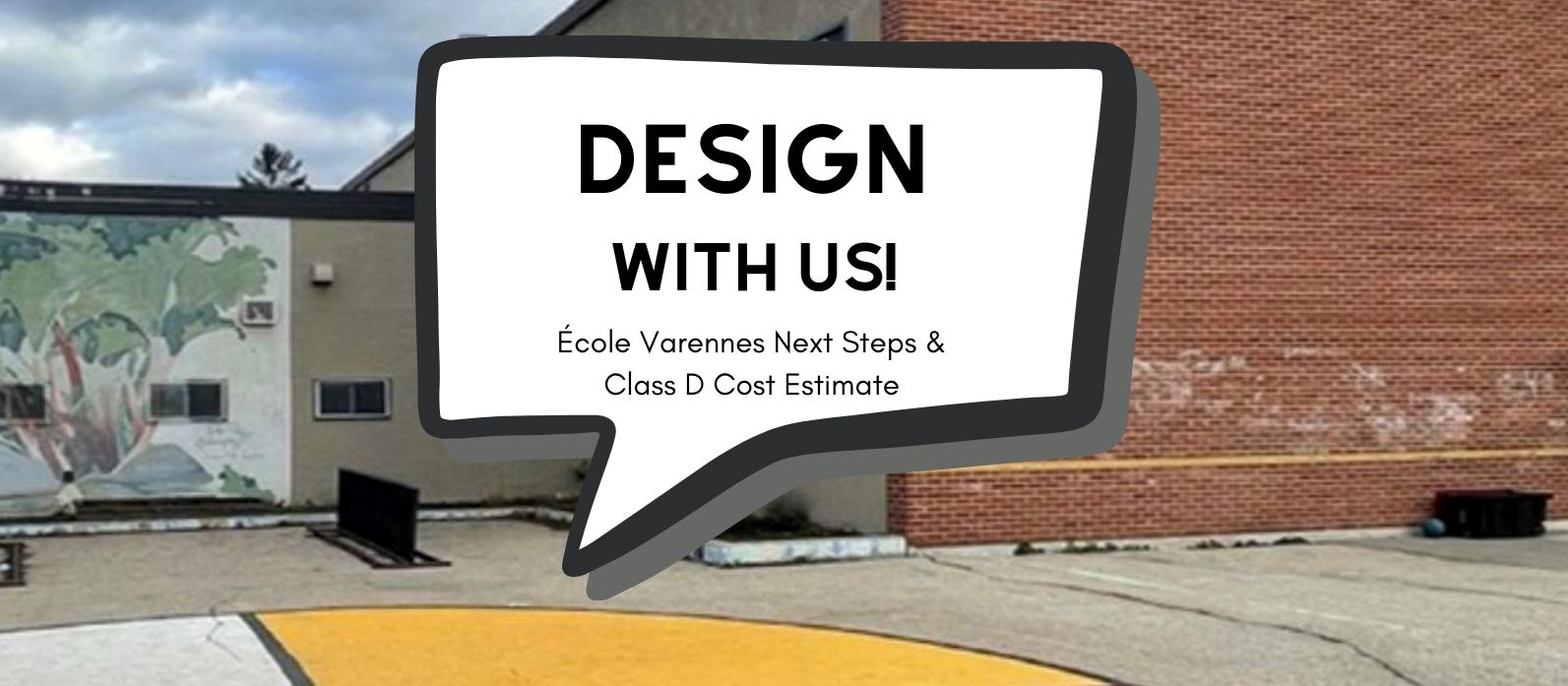 Design with us! École Varennes Next Steps & Class D Cost Estimate